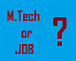 Choosing between M.Tech or Job after completing Engineering(B.E)